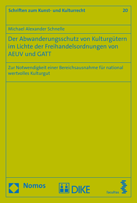 Der Abwanderungsschutz von Kulturgütern im Lichte der Freihandelsordnungen von AEUV und GATT - Michael Alexander Schnelle