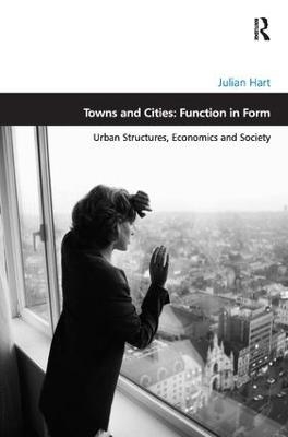 Towns and Cities: Function in Form - Julian Hart