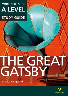 The Great Gatsby: York Notes for A-level everything you need to catch up, study and prepare for and 2023 and 2024 exams and assessments - Julian Cowley, F. Fitzgerald