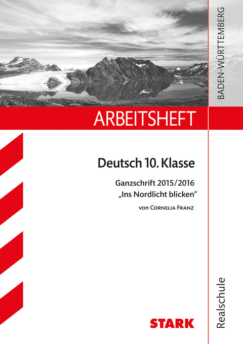 Arbeitsheft Realschule - Deutsch 10. Klasse Ganzschrift 2015/16 "Ins Nordlicht blicken" - Anja Engel, Sandra Wagner