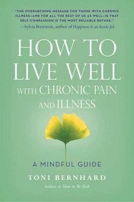 How to Live Well with Chronic Pain and Illness - Toni Bernhard