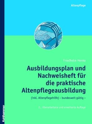 Ausbildungsplan und Nachweisheft für die praktische Altenpflegeausbildung (inkl. Altenpflegehilfe) - Friedhelm Henke