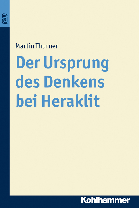 Der Ursprung des Denkens bei Heraklit. BonD - Martin Thurner