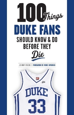 100 Things Duke Fans Should Know & Do Before They Die - Johnny Moore