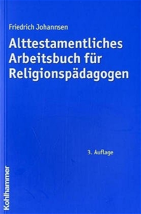 Alttestamentliches Arbeitsbuch für Religionspädagogen - Friedrich Johannsen