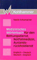 Medizinisches Worterbuch Fur Rettungsdienst, Notfallmedizin Und Flugambulanz - Tassilo Schumacher