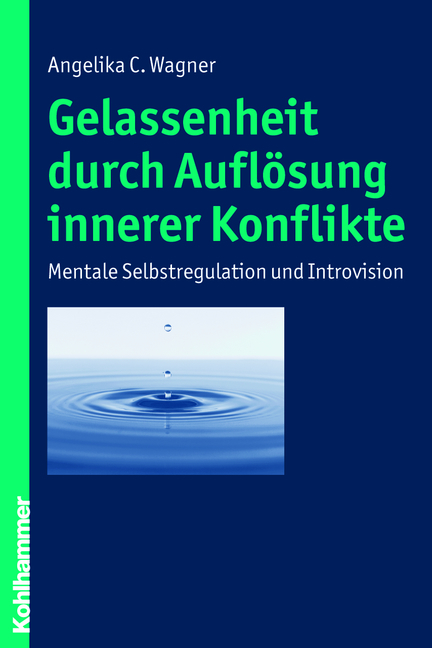 Gelassenheit durch Auflösung innerer Konflikte - Angelika C. Wagner