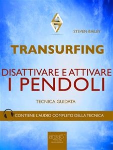 Transurfing. Disattivare e attivare i pendoli - Steven Bailey