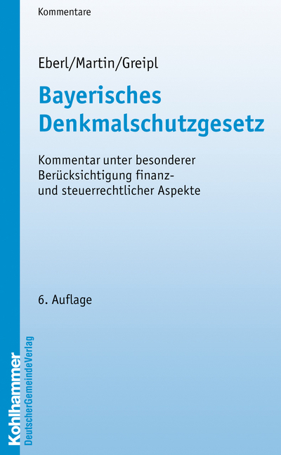 Bayerisches Denkmalschutzgesetz - Wolfgang Eberl, Dieter J. Martin, Egon Johannes Greipl