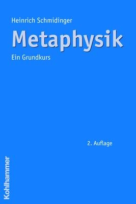 Metaphysik - Heinrich Schmidinger