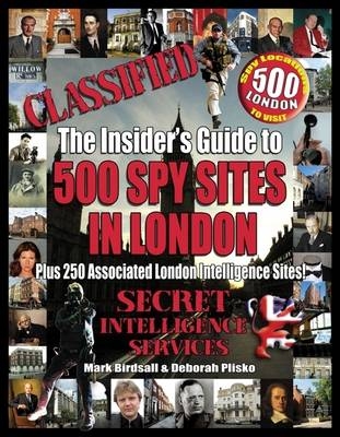 Classified: The Insider's Guide to 500 Spy Sites in London - Mark Birdsall, Deborah Plisko
