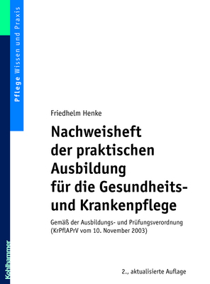 Nachweisheft der praktischen Ausbildung für die Gesundheits- und Krankenpflege - Friedhelm Henke