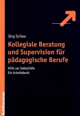 Kollegiale Beratung und Supervision für pädagogische Berufe - Jörg Schlee
