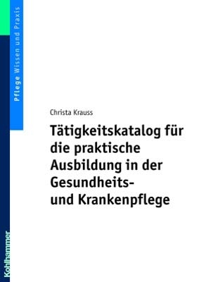 Tätigkeitskatalog für die praktische Ausbildung in der Gesundheits- und Krankenpflege - Christa Krauss