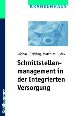 Schnittstellenmanagement in der Integrierten Versorgung - Michael Greiling, Matthias Dudek