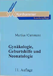 Gynäkologie, Geburtshilfe und Neonatologie - Gerhard Martius, Uwe Cammann