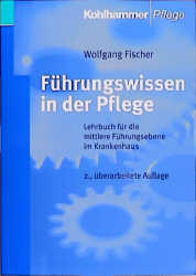 Führungswissen in der Pflege - Wolfgang Fischer