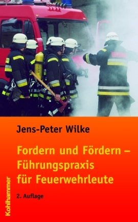 Fordern und Fördern - Führungspraxis für Feuerwehrleute - Jens-Peter Wilke