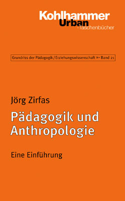 Pädagogik und Anthropologie - Jörg Zirfas