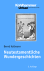 Neutestamentliche Wundergeschichten - Bernd Kollmann