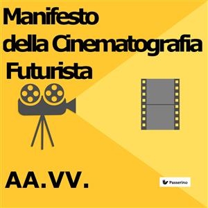 Manifesto della Cinematografia Futurista -  AA.Vv.