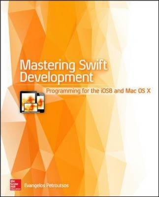 Mastering Swift Development: Programming for iOS 8 and Mac OS X - Evangelos Petroutsos