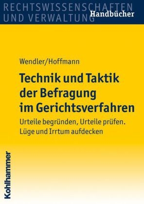 Technik und Taktik der Befragung im Gerichtsverfahren - Axel Wendler, Helmut Hoffmann