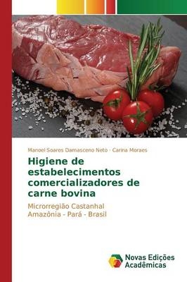 Higiene de estabelecimentos comercializadores de carne bovina - Manoel Soares Damasceno Neto, Carina Moraes