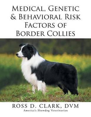 Medical, Genetic & Behavioral Risk Factors of Border Collies - DVM Ross D Clark