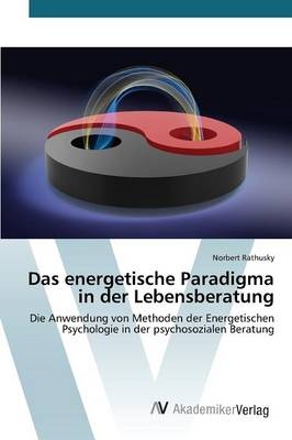 Das energetische Paradigma in der Lebensberatung - Norbert Rathusky