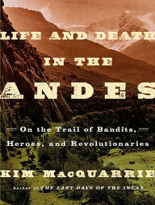 Life and Death in the Andes - Kim MacQuarrie