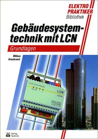Gebäudesystemtechnik mit LCN - Horst Möbus, Nils Gresbrand
