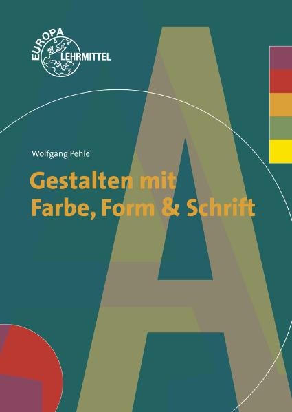 Gestalten mit Farbe, Form und Schrift - Peter Peschel, Wolfgang Pehle