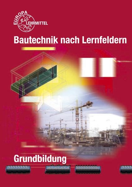 Bautechnik nach Lernfeldern Grundbildung - Falk Ballay, Hansjörg Frey, Siegfried Kärcher, Volker Kuhn, Hans Nestle, Martin Traub, Horst Werner