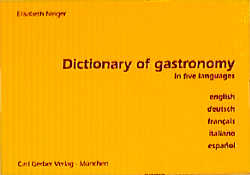 Dictionary of Gastronomy /Gastronomisches Wörterbuch - Elisabeth Neiger