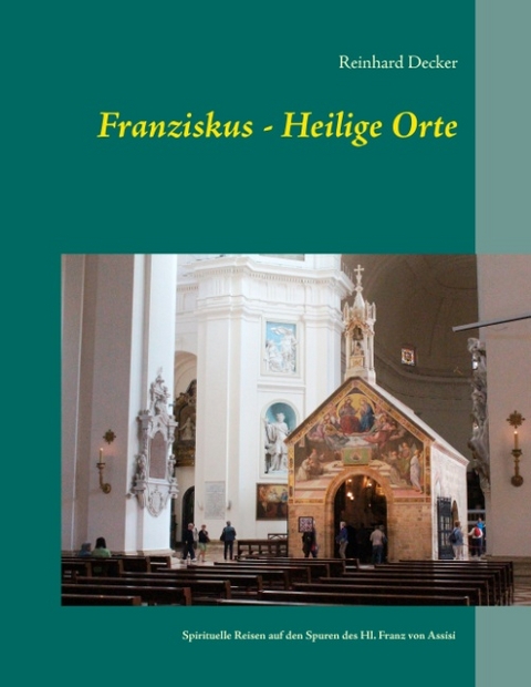 Franziskus - Heilige Orte - Reinhard Decker