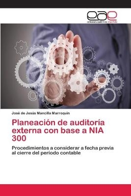 PlaneaciÃ³n de auditorÃ­a externa con base a NIA 300 - JosÃ© de JesÃºs Mancilla Marroquin