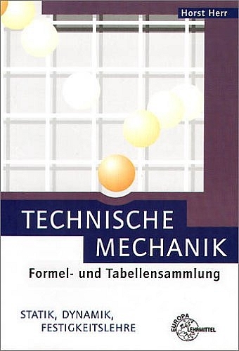 Formeln- und Tabellensammlung Technische Mechanik - Horst Herr