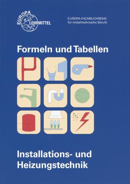 Formeln und Tabellen Installations- und Heizungstechnik - Siegfried Blickle, Robert Flegel, Peter Haldenwang, Manfred Härterich, Friedrich Jungmann, Elmar Küpper, Helmut Merkle, Ulrich Uhr