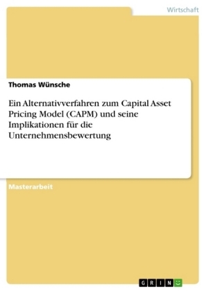 Ein Alternativverfahren zum Capital Asset Pricing Model (CAPM) und seine Implikationen fÃ¼r die Unternehmensbewertung - Thomas WÃ¼nsche