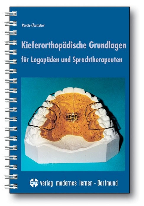 Kieferorthopädische Grundlagen für Logopäden und Sprachtherapeuten - Renate Clausnitzer