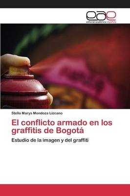 El conflicto armado en los graffitis de BogotÃ¡ - Stella Marys Mendoza Lizcano