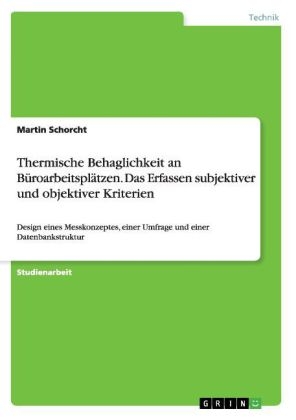 Thermische Behaglichkeit an BÃ¼roarbeitsplÃ¤tzen. Das Erfassen subjektiver und objektiver Kriterien - Martin Schorcht