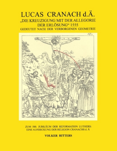 Lucas Cranach d.Ä.: "Die Kreuzigung mit der Allegorie der Erlösung", 1555 - Volker Ritters