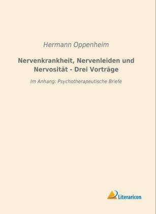 Nervenkrankheit, Nervenleiden und Nervosität - Drei Vorträge - Hermann Oppenheim