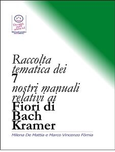 Raccolta tematica dei nostri 7 manuali relativi ai Fiori di Bach Kramer - Milena De Mattia, Marco Fomia