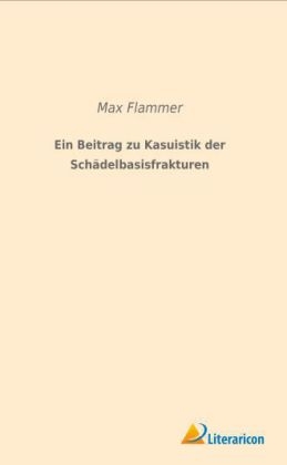 Ein Beitrag zu Kasuistik der Schädelbasisfrakturen - Max Flammer