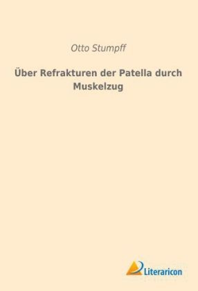 Über Refrakturen der Patella durch Muskelzug - Otto Stumpff