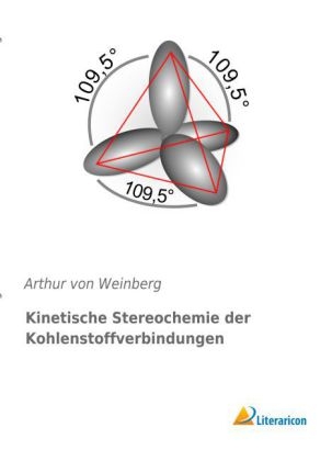 Kinetische Stereochemie der Kohlenstoffverbindungen - Arthur Von Weinberg