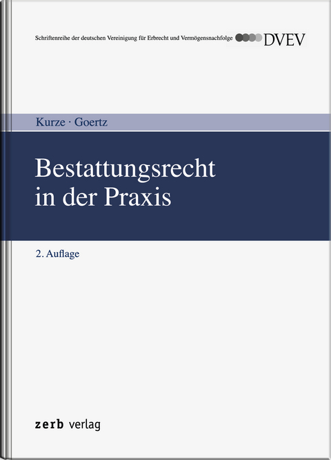 Bestattungsrecht in der Praxis - Dietmar Kurze, Desiree Goertz